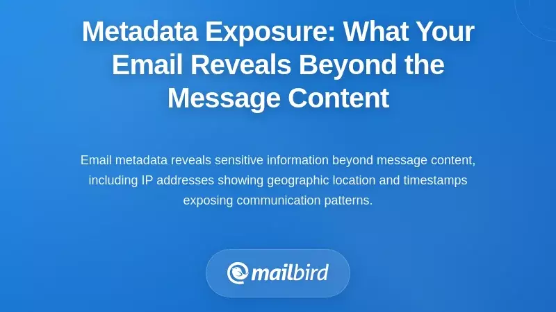 Metadata Exposure: What Your Email Reveals Beyond the Message Content