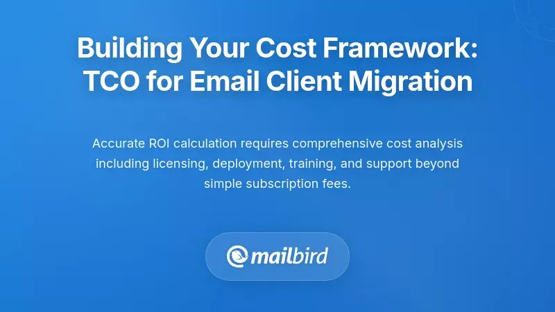 Building Your Cost Framework: TCO for Email Client Migration