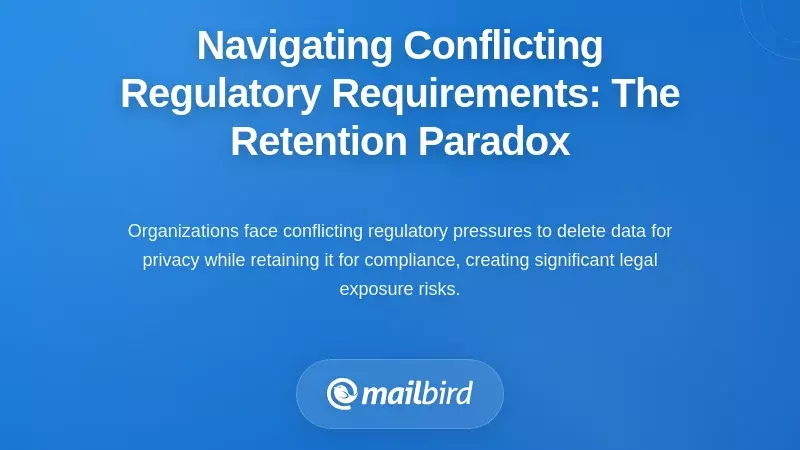Navigating Conflicting Regulatory Requirements: The Retention Paradox
