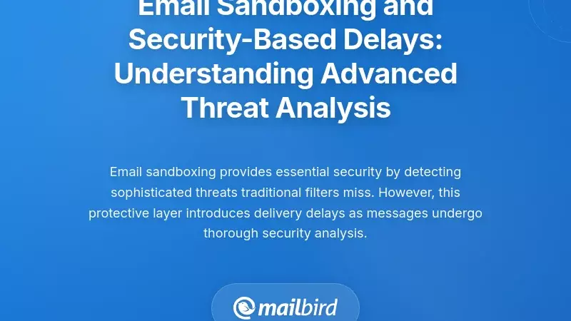 Email Sandboxing and Security-Based Delays: Understanding Advanced Threat Analysis