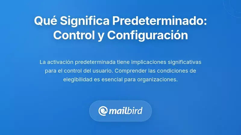 Lo que realmente significa 'por defecto': Control y configuración