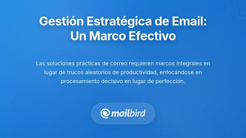 Gesti&oacute;n Estrat&eacute;gica del Correo Electr&oacute;nico: Un Marco que Realmente Funciona