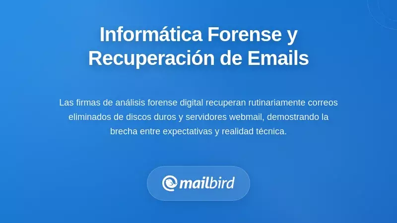 Informática Forense y la Realidad de la Recuperación de Correos Electrónicos