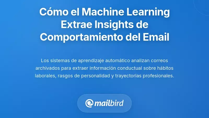 C&oacute;mo los sistemas de aprendizaje autom&aacute;tico extraen informaci&oacute;n comportamental de los archivos de correo electr&oacute;nico