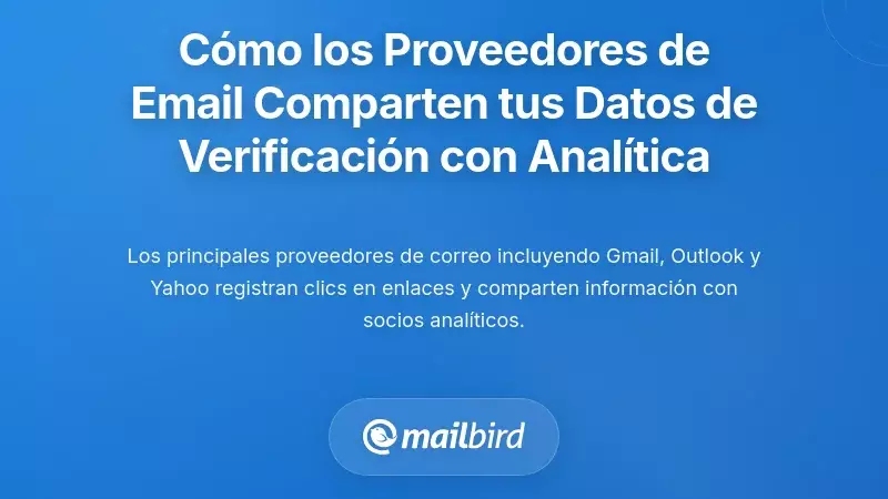 C&oacute;mo los proveedores de correo comparten tus datos de verificaci&oacute;n con socios anal&iacute;ticos