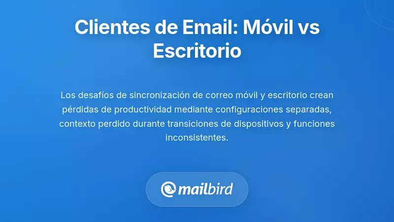 Comparando las experiencias de clientes de correo electrónico móviles y de escritorio