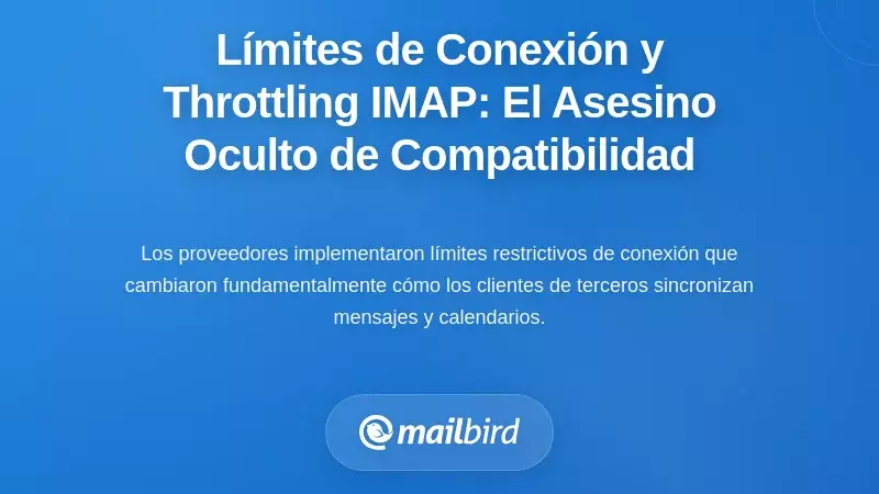 Límites de Conexión y Regulación IMAP: El Asesino Oculto de la Compatibilidad