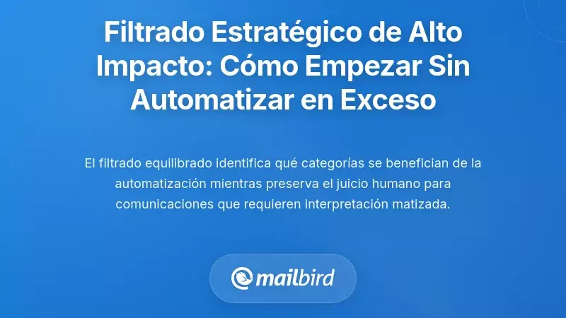Filtrado Estratégico de Alto Impacto: Dónde Empezar Sin Sobreactuar la Automatización