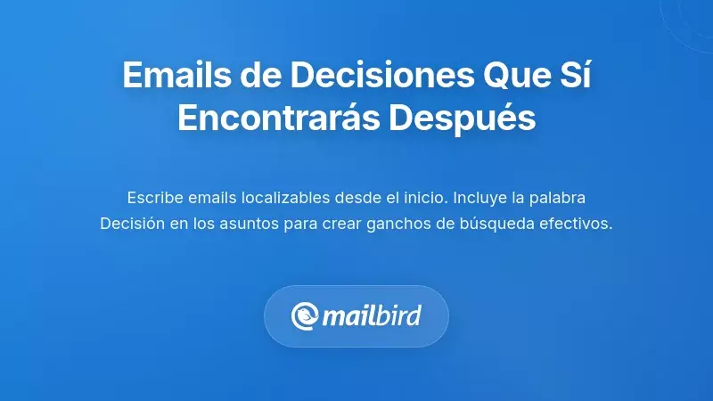 Escribir correos de decisiones que realmente encontrar&aacute;s despu&eacute;s