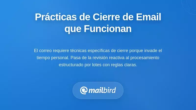 Prácticas de cierre específicas para el correo electrónico que realmente funcionan