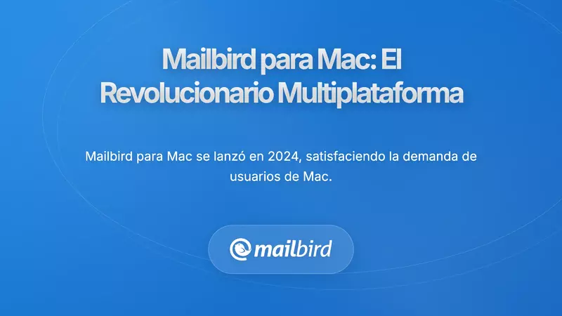Mailbird para Mac: El Nuevo Cambio de Juego Multiplataforma