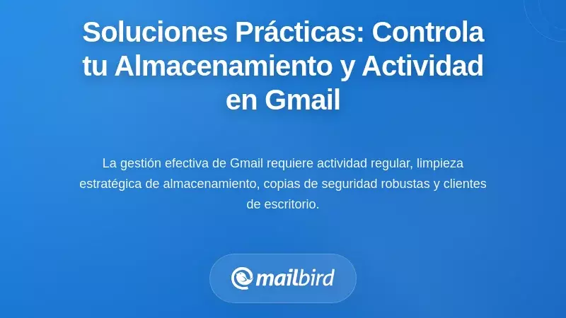 Soluciones prácticas: Tomando el control de tu almacenamiento y actividad en Gmail