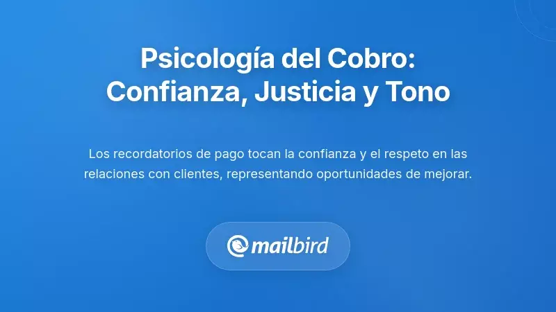 La Psicolog&iacute;a del Seguimiento de Pagos: Confianza, Justicia y Tono