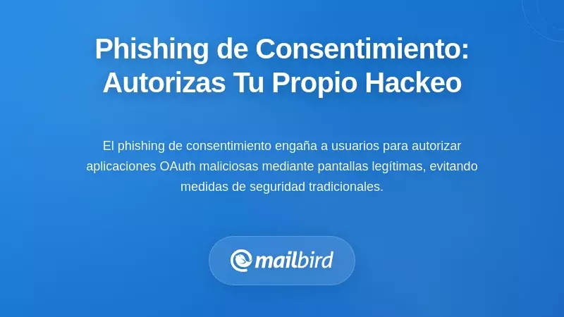 Phishing por Consentimiento: Cuando Autorizas Tu Propio Compromiso