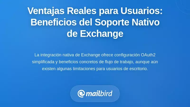 Lo que los usuarios de escritorio realmente ganan: beneficios prácticos del soporte nativo de Exchange
