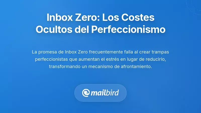 D&oacute;nde falla Inbox Zero: Los costes ocultos del perfeccionismo