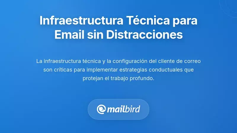 Construyendo Infraestructura T&eacute;cnica para un Correo Electr&oacute;nico Sin Distracciones