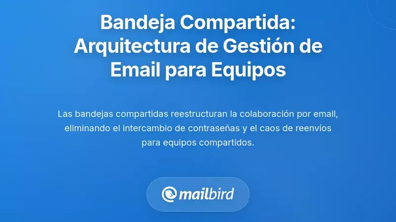 La Solución de Buzón Compartido: Arquitectura Moderna de Gestión de Correo Electrónico para Equipos