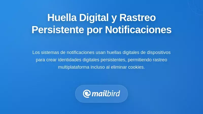 Huella digital del dispositivo y rastreo persistente a trav&eacute;s de sistemas de notificaci&oacute;n