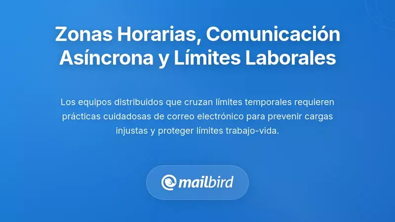 Zonas Horarias, Comunicación Asíncrona y Límites entre Trabajo y Vida Personal
