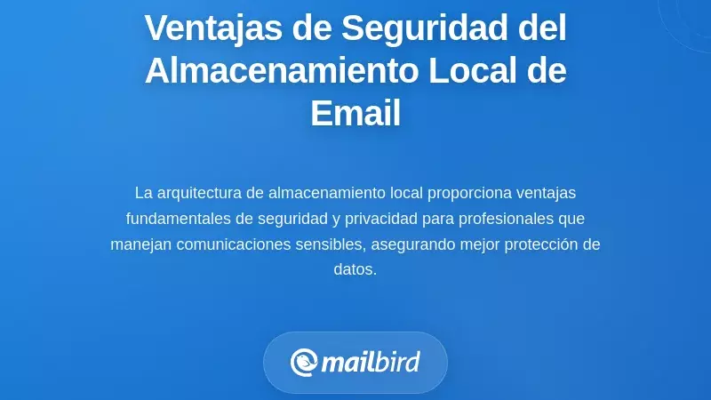 Ventajas de Seguridad y Privacidad del Almacenamiento Local de Correo Electrónico