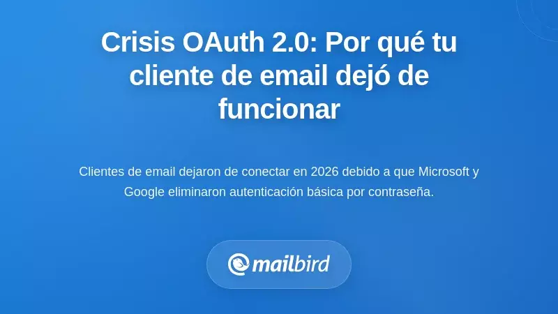 La Crisis de OAuth 2.0: Por Qu&eacute; Tu Cliente de Correo Electr&oacute;nico De Repente Dej&oacute; de Funcionar
