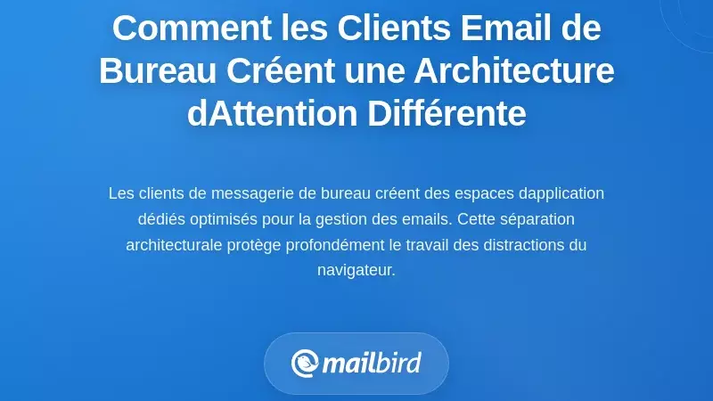 Comment les clients de messagerie de bureau créent une architecture différente pour l'attention