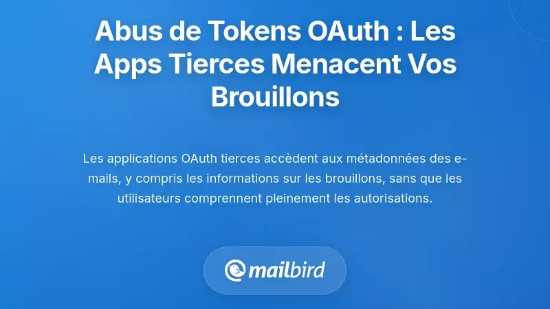 Abus de token OAuth : comment les applications tierces compromettent la s&eacute;curit&eacute; des brouillons