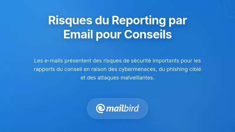 Risques de sécurité des e-mails et préoccupations de confidentialité dans la gouvernance et le reporting des conseils