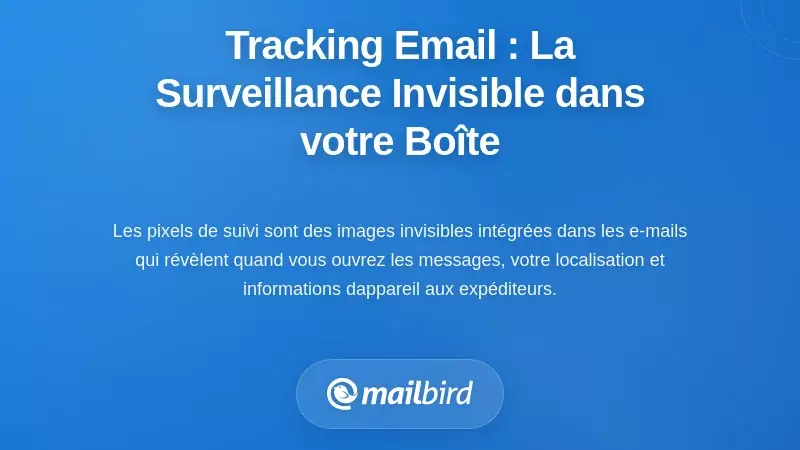 M&eacute;canismes de Suivi des Emails : L'Infrastructure de Surveillance Invisible dans Votre Bo&icirc;te de R&eacute;ception
