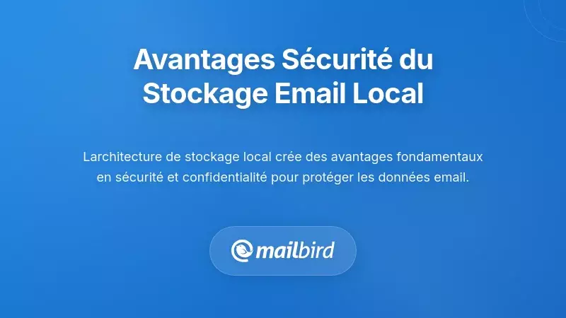 Avantages de la s&eacute;curit&eacute; et de la confidentialit&eacute; du stockage local des e-mails