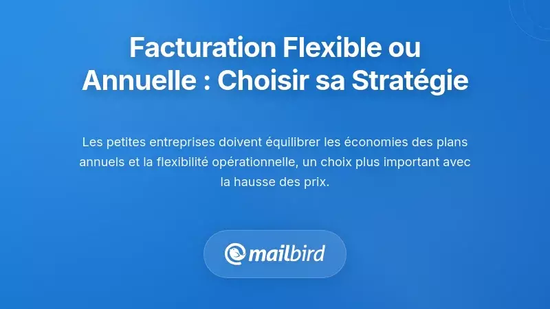 Facturation Flexible versus Annuelle : Choisir Votre Stratégie de Paiement