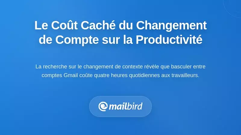 La taxe cachée sur la productivité : quantifier le véritable coût du changement de compte