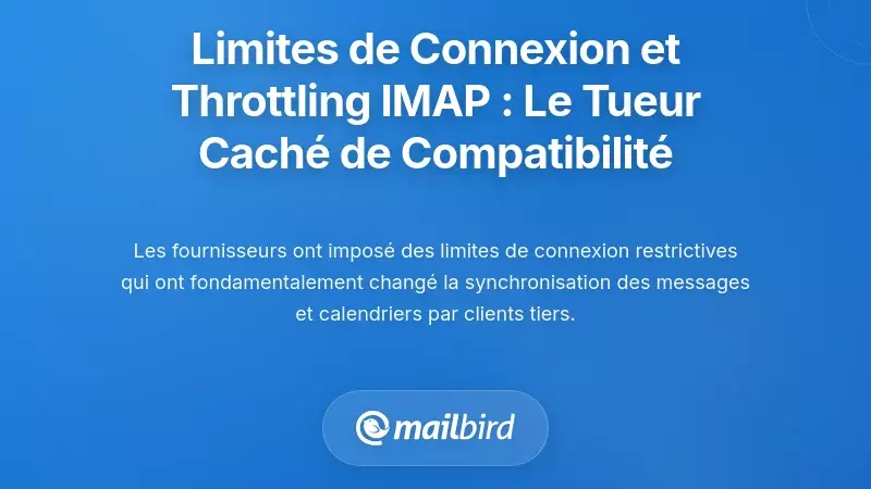 Limites de connexion et throttling IMAP : le tueur de compatibilité caché