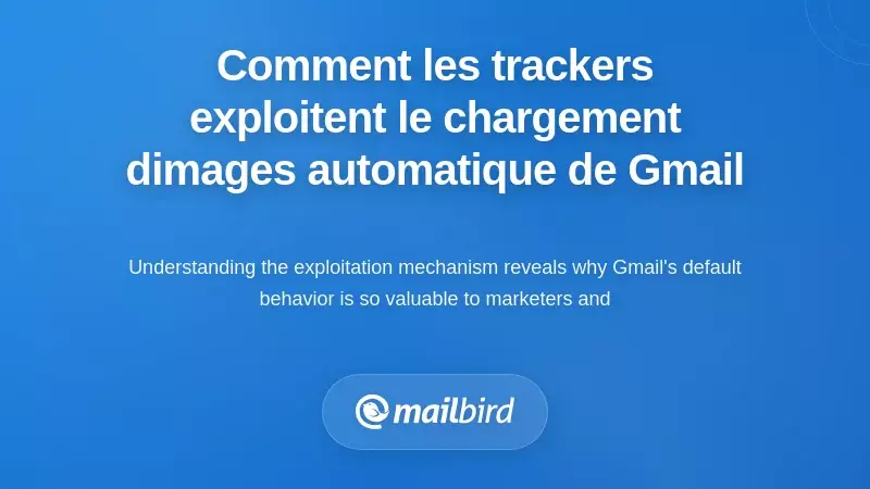 Comment les pixels de suivi des e-mails exploitent le chargement automatique des images dans Gmail