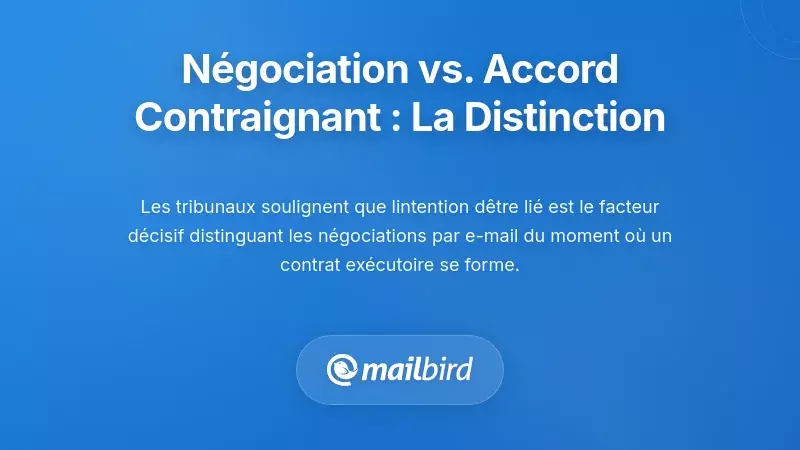 La distinction cruciale : négociation versus accord contraignant