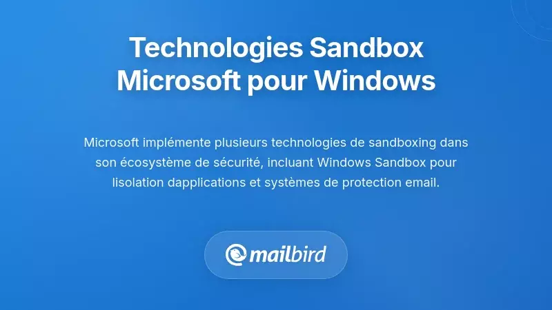 Technologies de bac &agrave; sable compl&eacute;mentaires de Microsoft pour les utilisateurs de Windows
