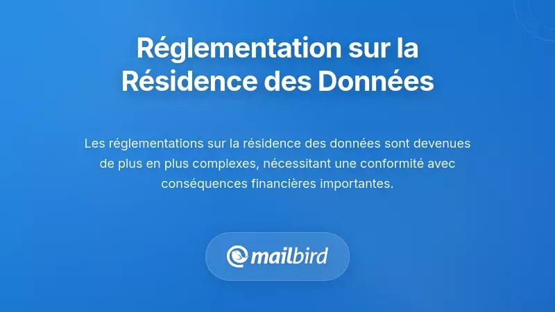 R&eacute;glementations mondiales sur la r&eacute;sidence des donn&eacute;es : Ce que vous devez savoir