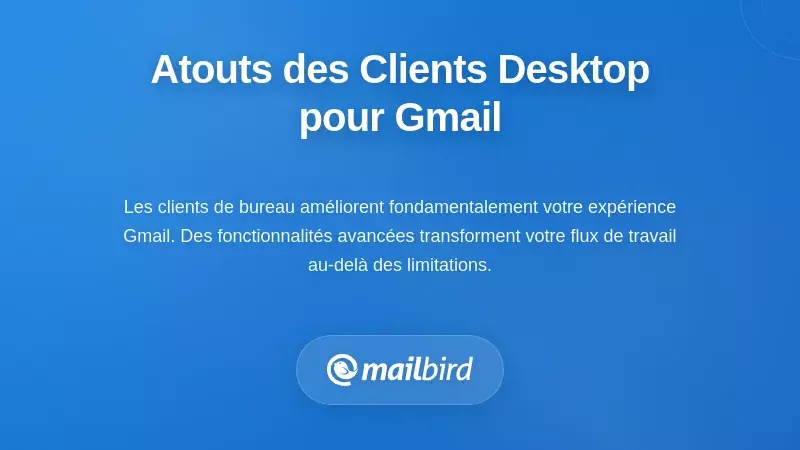 Fonctionnalités clés qui rendent les clients de messagerie de bureau supérieurs pour Gmail