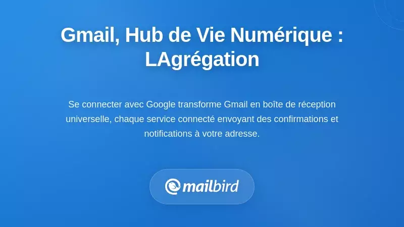Gmail comme votre centre de vie numérique : l'effet d'agrégation