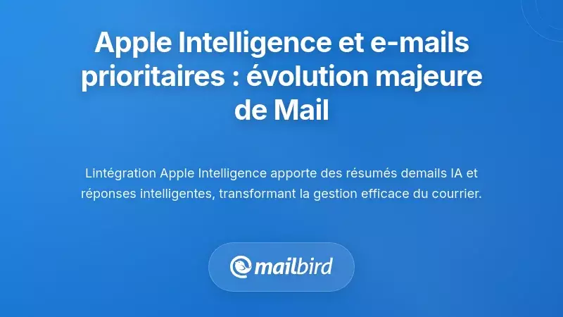 Intelligence Apple et Email Prioritaire : Changements Plus Profonds pour Mail sur Bureau