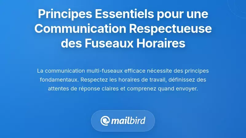 Principes essentiels pour une communication respectueuse des fuseaux horaires