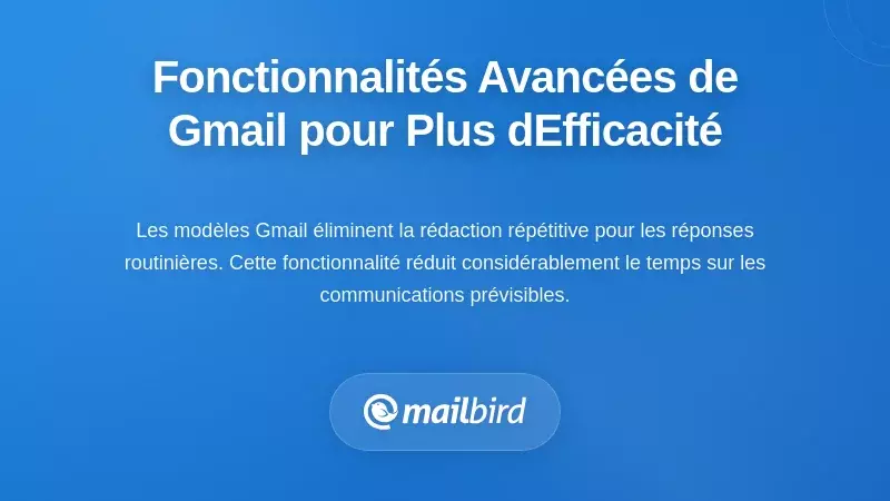 Mod&egrave;les et fonctionnalit&eacute;s d'automatisation de Gmail pour des r&eacute;ponses par email efficaces et une gestion fluide du flux de travail