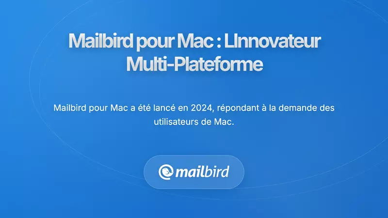 Mailbird pour macOS : Une alternative puissante pour les utilisateurs avanc&eacute;s d'AOL