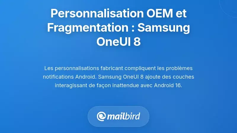 Personnalisation OEM et fragmentation des fabricants : Samsung OneUI 8 et au-del&agrave;