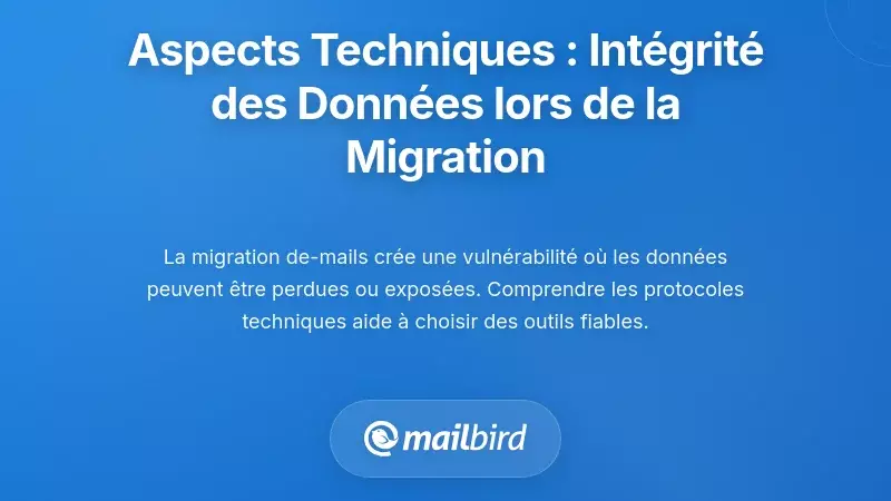 Considérations techniques : garantir l’intégrité des données lors de la migration