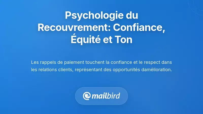 La psychologie du suivi des paiements : confiance, équité et ton