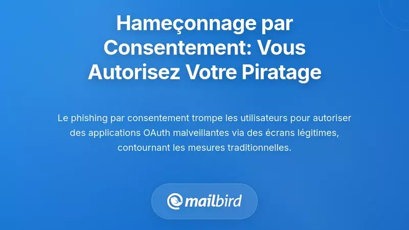 Phishing par Consentement : Quand Vous Autorisez Votre Propre Compromis