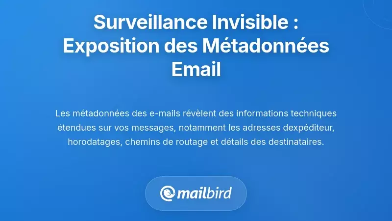 La surveillance silencieuse que vous ne voyez pas : l&rsquo;exposition des m&eacute;tadonn&eacute;es des e-mails