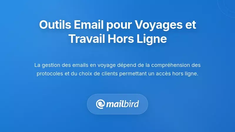 Outils et technologies de gestion des e-mails pour les voyages et le travail hors ligne
